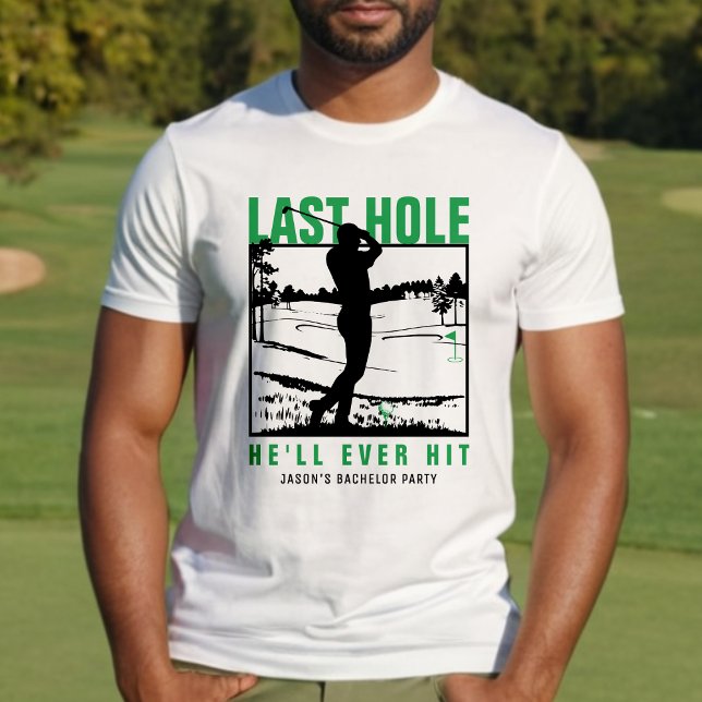 Golf Bachelor Party Funny Last Hole He'll Ever Hit T-Shirt (Creator Uploaded)