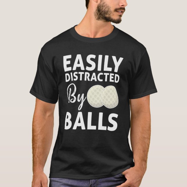 Golf Ball Easily Distracted By Balls Humour Golfin T-Shirt (Front)