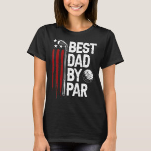Golf Best Dad By Par Daddy Golfer American Flag Fa T-Shirt