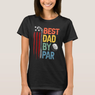 Golf Best Dad By Par Daddy Golfer American Flag Fa T-Shirt