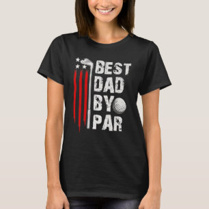 Golf Best Dad By Par Daddy Golfer American Flag Fa T-Shirt