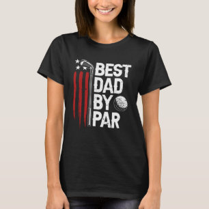Golf Best Dad By Par Daddy Golfer American Flag Fa T-Shirt