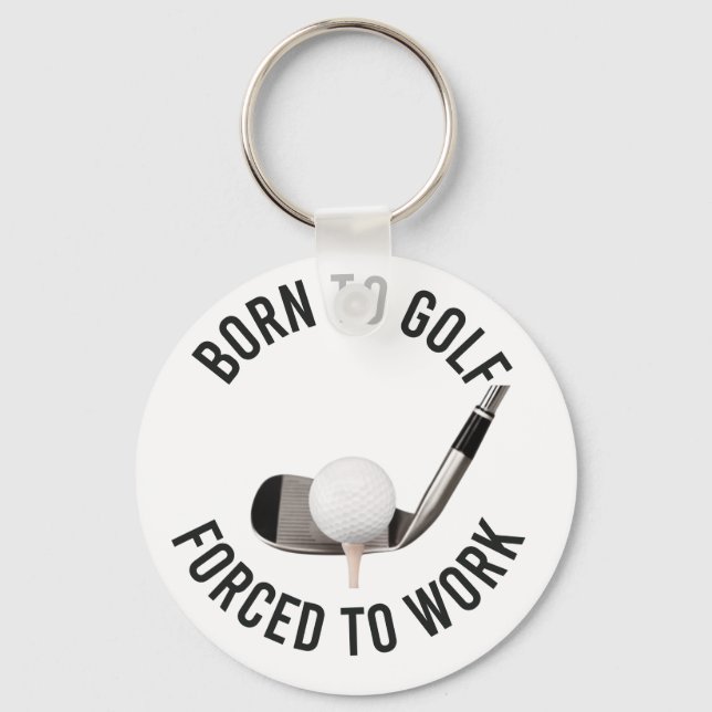 Golf Born to Golf Forced to Work with golf ball   Key Ring (Front)