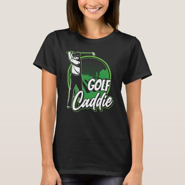 Golf Caddie Golfer Golfing Job T-Shirt (Front)