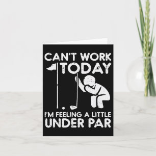 Golf Cant Work Today Feeling Under Par Funny Golfe Card