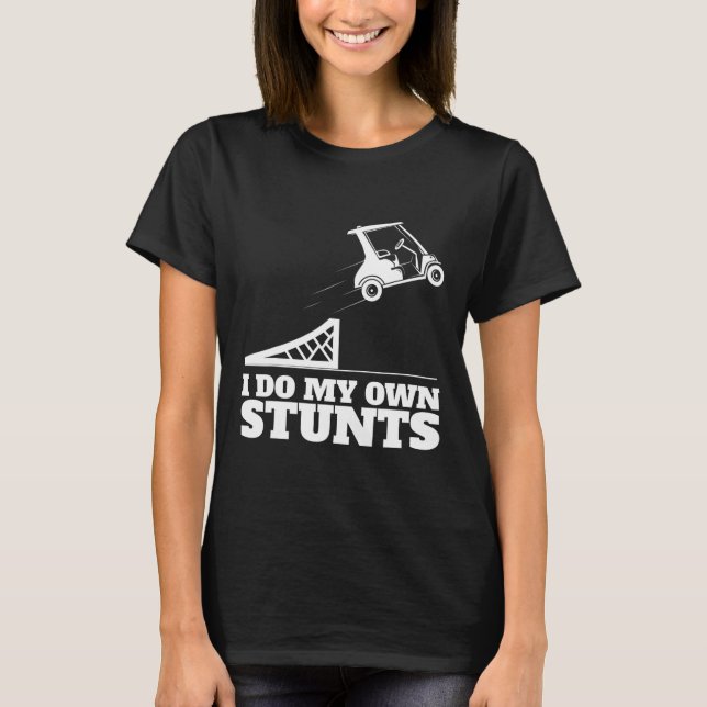 Golf Cart Accident I Do My Own Stunts Fun Present  T-Shirt (Front)