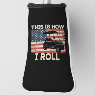 Golf Cart Driver This is How I Roll American Flag Head Cover