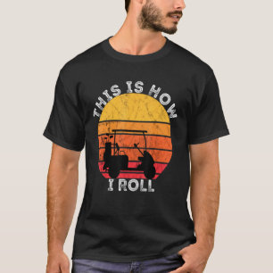 Golf Cart Driver This Is How I Roll Retro Vintage T-Shirt