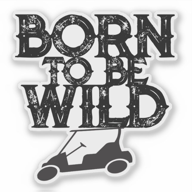 Golf Cart Funny Born to be Wild (Front)