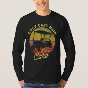 Golf Cart Hair Don't Care Golfing Golf Golf T-Shirt