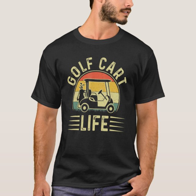 Golf Cart Life Player Golfing  Golfer T-Shirt (Front)