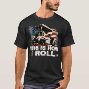 Golf Cart This is How I Roll Funny Golfer T-Shirt