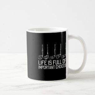 Golf Clubs Life Full Important Choices Funny Golfe Coffee Mug