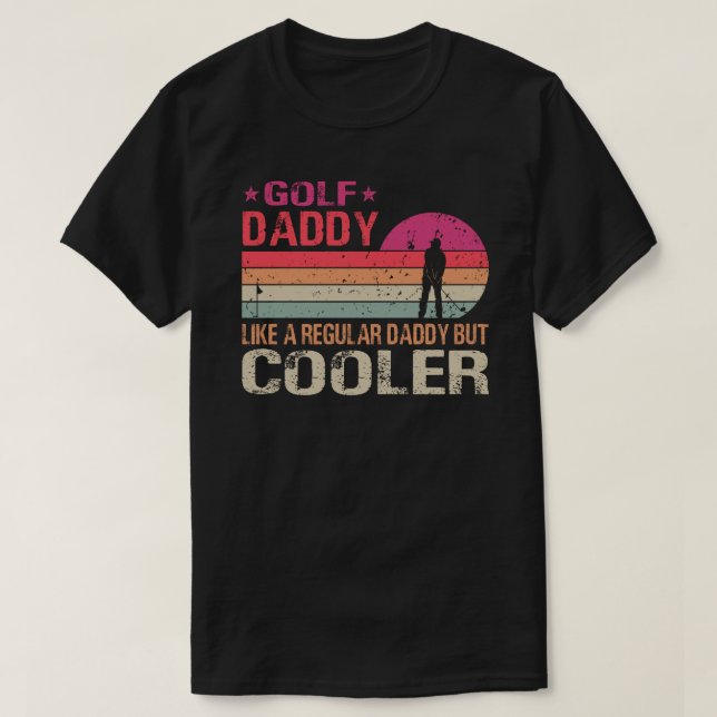 Golf Daddy Like A Regular Daddy But Cooler Golfer T-Shirt (Design Front)