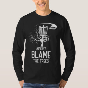 Golf Disc Gift Always Blame Trees Golf Disc Frolf T-Shirt
