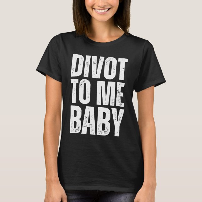 Golf Divot To Me Baby Golfer Saying Humor T-Shirt (Front)