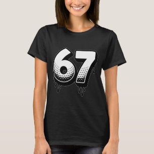 Golf Drip Number 67 Player Or 67th Birthday Six Se T-Shirt