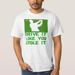 Golf - Drive It Like You Stole It T-Shirt