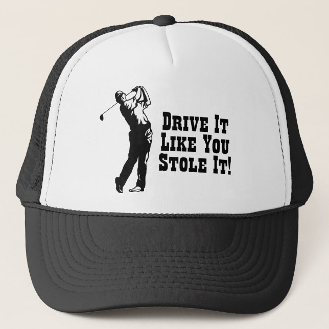 Golf - Drive It Like You Stole It Trucker Hat (Front)