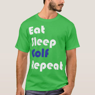 Golf Eat Sleep Golf Repeat T-Shirt
