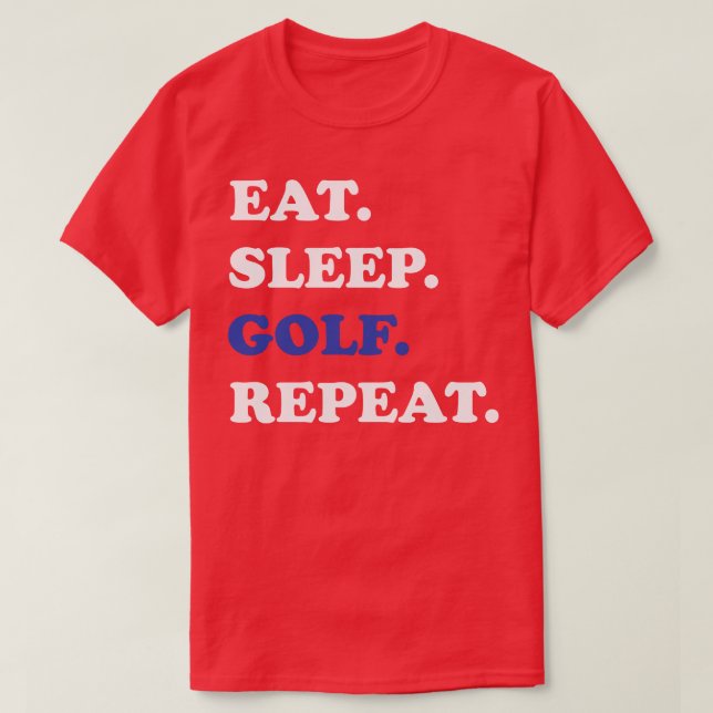 Golf   Eat Sleep Golf Repeat  T-Shirt (Design Front)