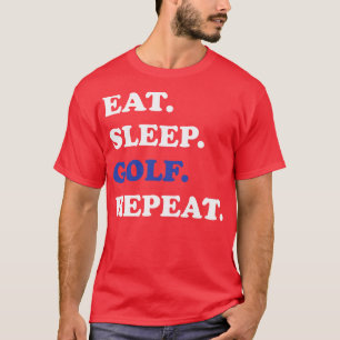Golf Eat Sleep Golf Repeat T-Shirt