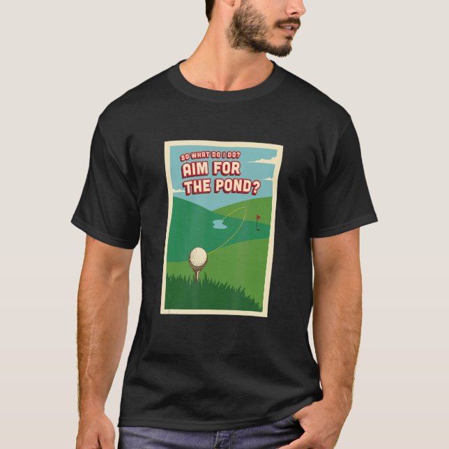   Golf   for Men  Women  Youth  So Where Do I Aim T-Shirt (Front)