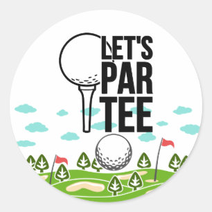 Golf Funny saying for golfer let's par tee Classic Round Sticker