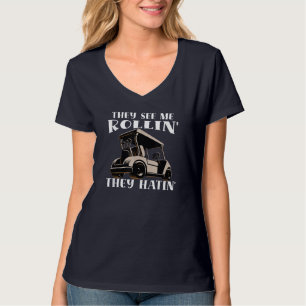 Golf Funny They See Me Rollin They Hatin T-Shirt