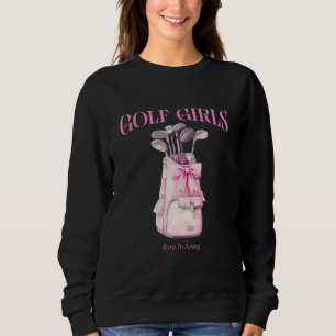 Golf Girls Born To Swing Sweatshirt
