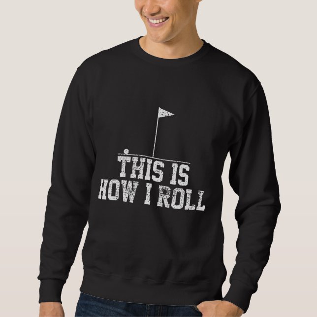 Golf Golfer Funny This Is How I Roll Gift Sweatshirt (Front)