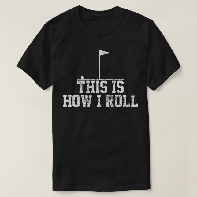 Golf Golfer Funny This Is How I Roll Gift  T-Shirt (Design Front)