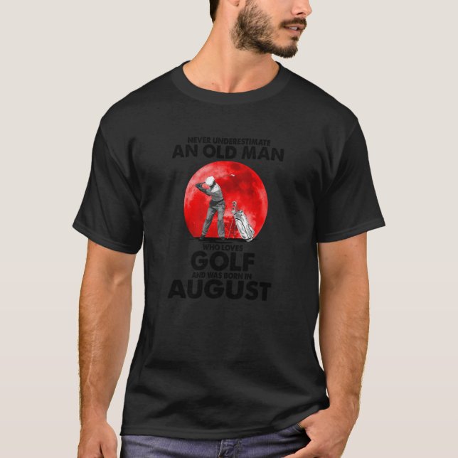 Golf  Golfer Sport Old Man August  Apparel T-Shirt (Front)
