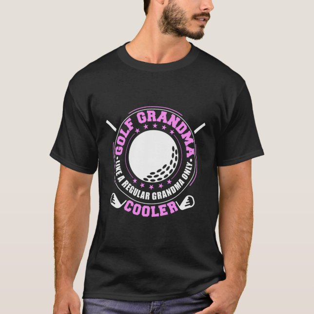 Golf Grandma Like A Regular Grandma Only Cooler Fu T-Shirt (Front)