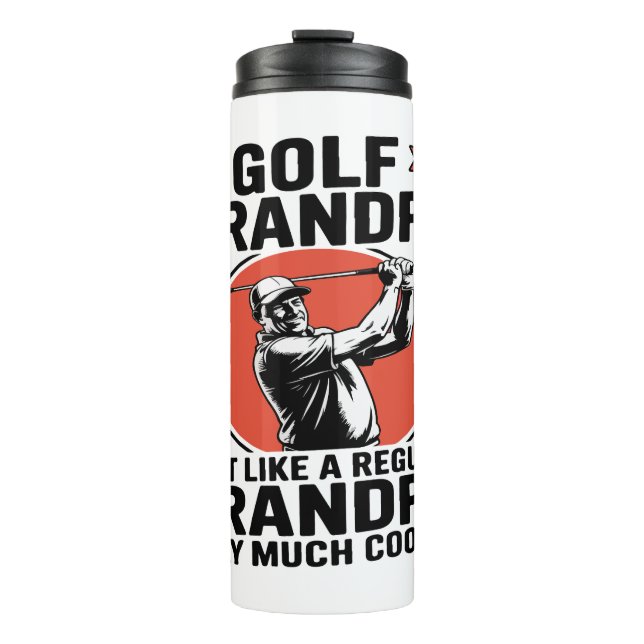 Golf Grandpa Just Like a Regular Grandpa Thermal Tumbler (Front)