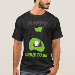 Golf Happy Birdie To Me Golfer Dad Mum Birthday T-Shirt
