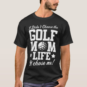 Golf I Didn't Choose Mum Life T-Shirt