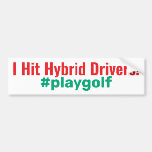 Golf "I Hit Hybrid Drivers!" #playgolf Bumper Sticker