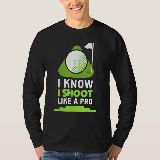 Golf - I Know I Shoot Like A Pro T-Shirt (Front)