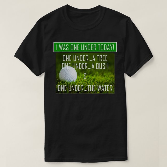 Golf I Was One Under Today Funny Novelty  T-Shirt (Design Front)