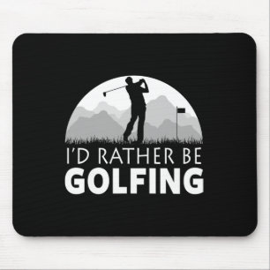 Golf I'd Rather Be Golfing Funny Golf Mouse Mat