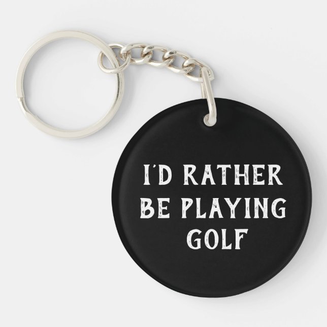 GOLF I'D RATHER BE PLAYING GOLF  KEY RING (Front)