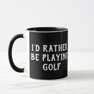 GOLF I'D RATHER BE PLAYING GOLF  MUG