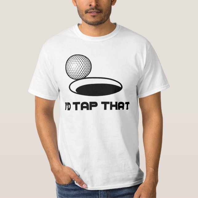 Golf I'd Tap That T-Shirt (Front)