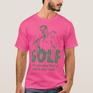 Golf If It Was Easy T-Shirt