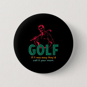 Golf If It Was Easy They'd Call It Your Mom Design 6 Cm Round Badge