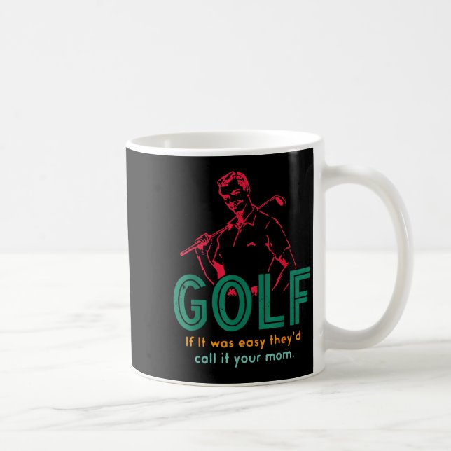 Golf If It Was Easy They'd Call It Your Mum Design Coffee Mug (Right)