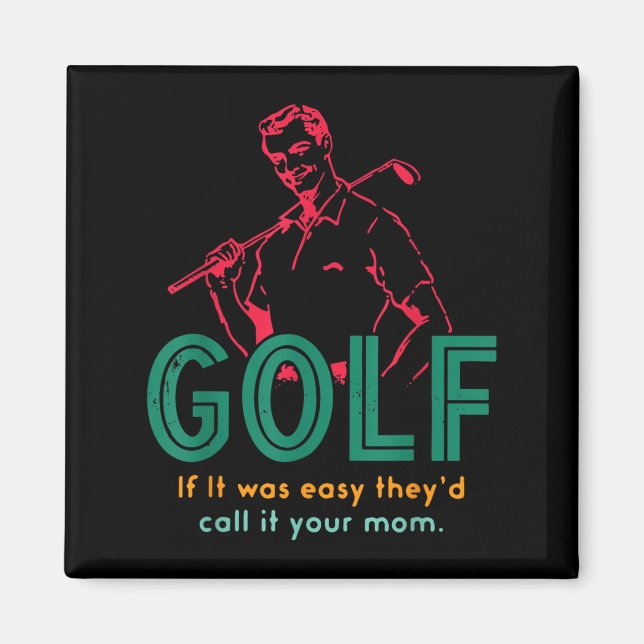 Golf If It Was Easy They'd Call It Your Mum Design Magnet (Front)