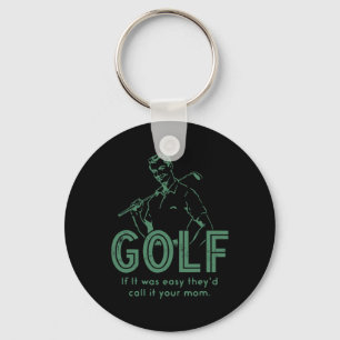 Golf If T Was Easy They'd Call It Your Mum Key Ring