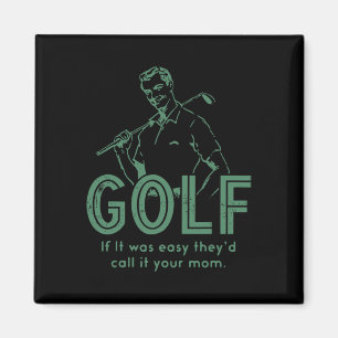 Golf If T Was Easy They'd Call It Your Mum  Magnet
